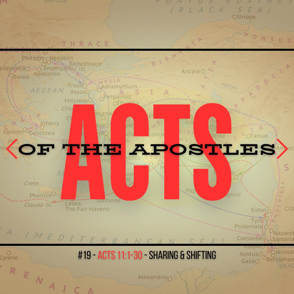 Acts #19: Sharing & Shifting (Acts 11:1-30)