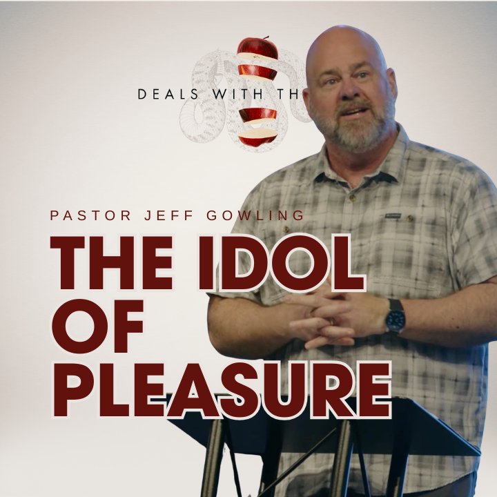 The Idol of Pleasure - Pastor Jeff Gowling