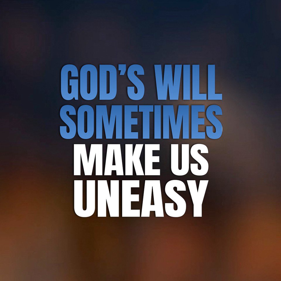 God’s Will Sometimes Makes Us Uneasy