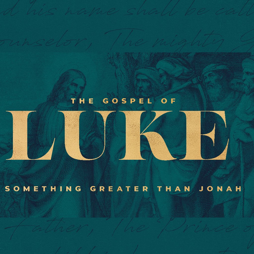 Luke #37 - Something Great Than Jonah
