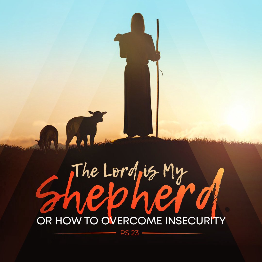 The Lord is My Shepherd or How to Overcome Insecurity