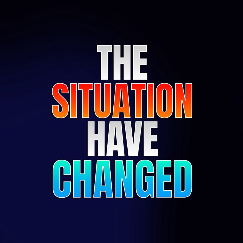 The Situation Has Changed