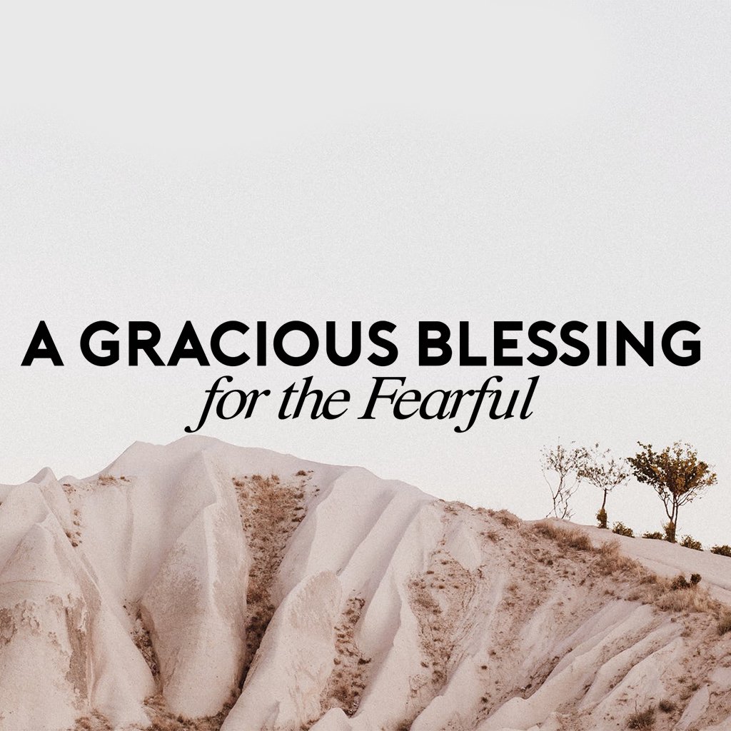 A Gracious Blessing for the Fearful