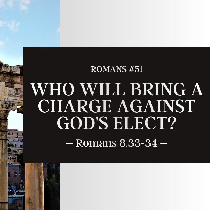 Who Will Bring a Charge Against God's Elect? | Romans #51 episode artwork