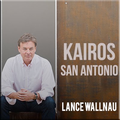 Kairos San Antonio - Lance Wallnau part 1 episode artwork