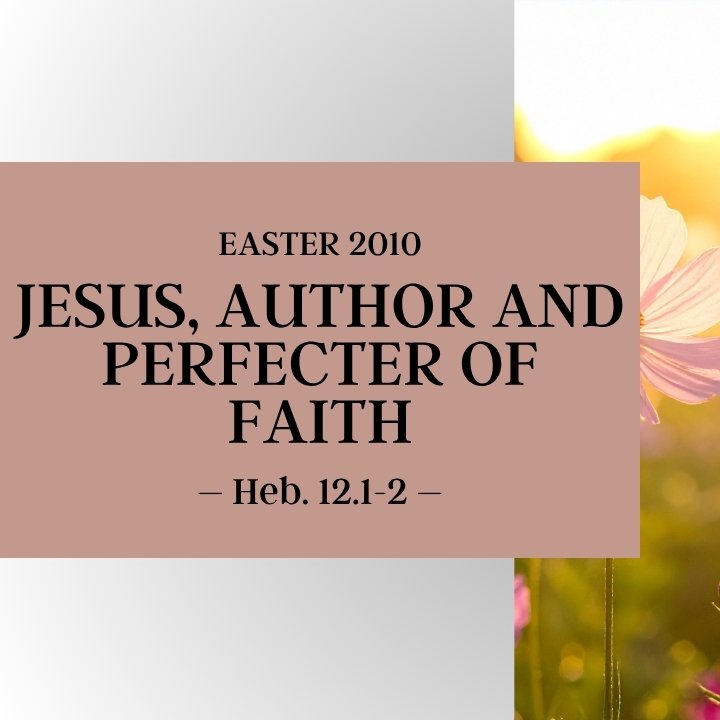 Jesus, Author and Perfecter of Faith | Easter 2010 episode artwork