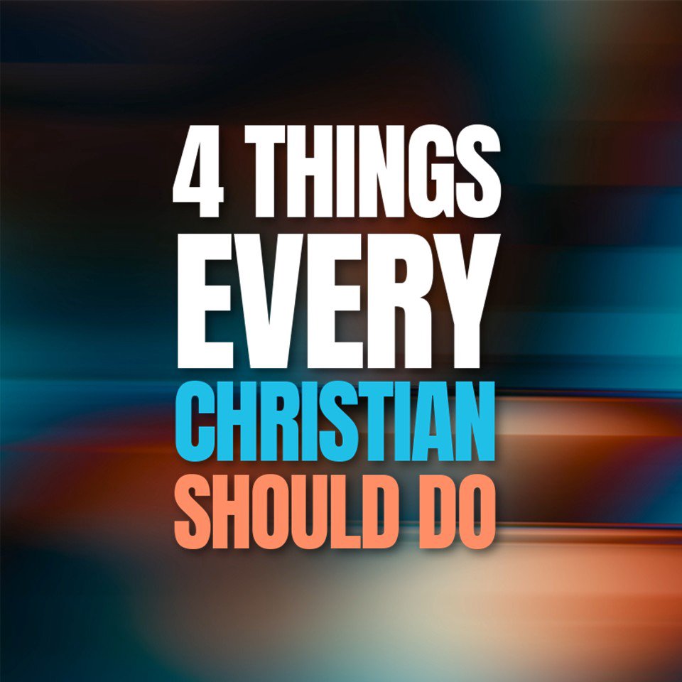 As a Christian You Should Do These 4 Things