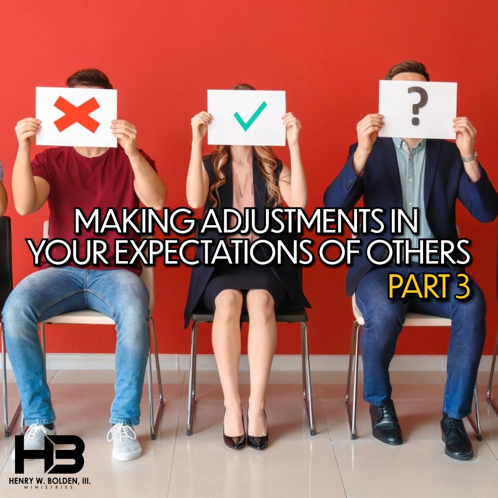 Making Adjustments in Your Expectations of Others - Part 3 | Bishop Henry W. Bolden, III Making Adjustments in Your Expectations of Others - Part 3 | Bishop Henry W. Bolden, III