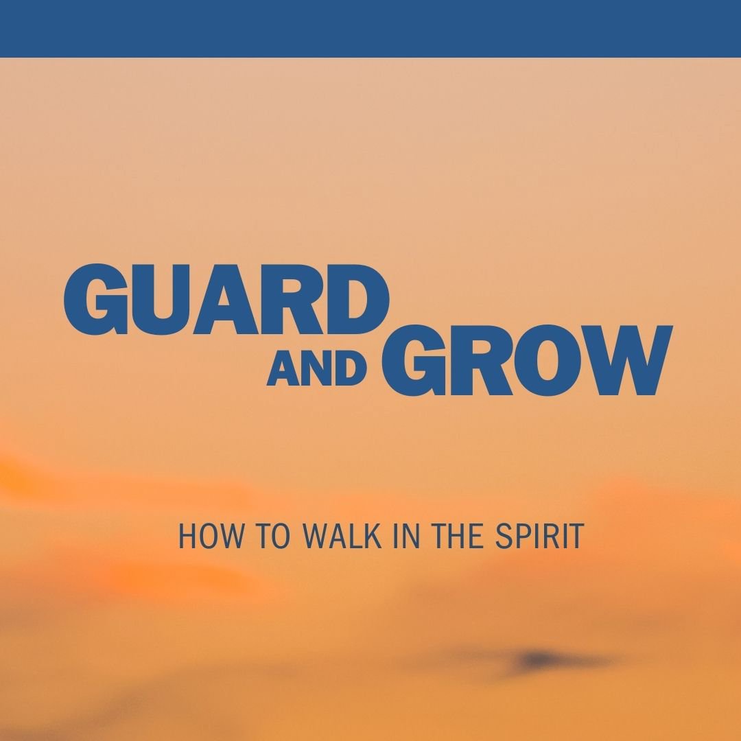 Guard And Grow - How to Walk In the Spirit