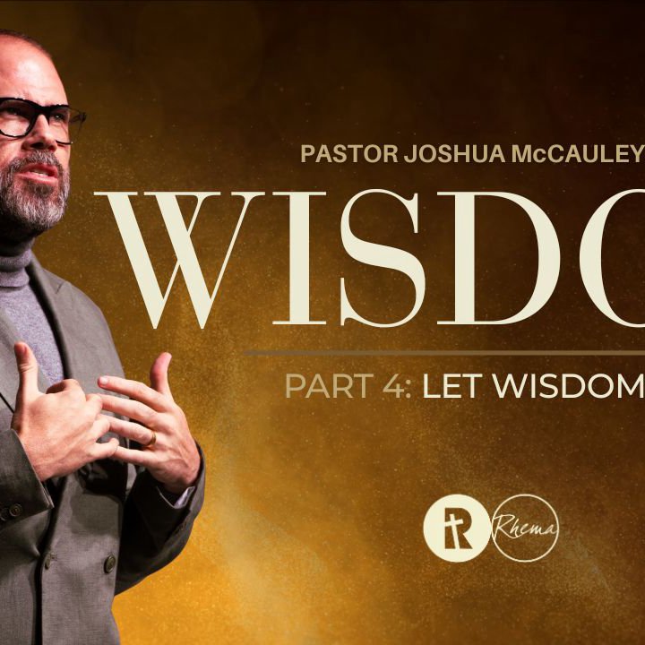 Wisdom | Let Wisdom Lead Part 4 | 10 August 2025 | Pastor Joshua McCauley