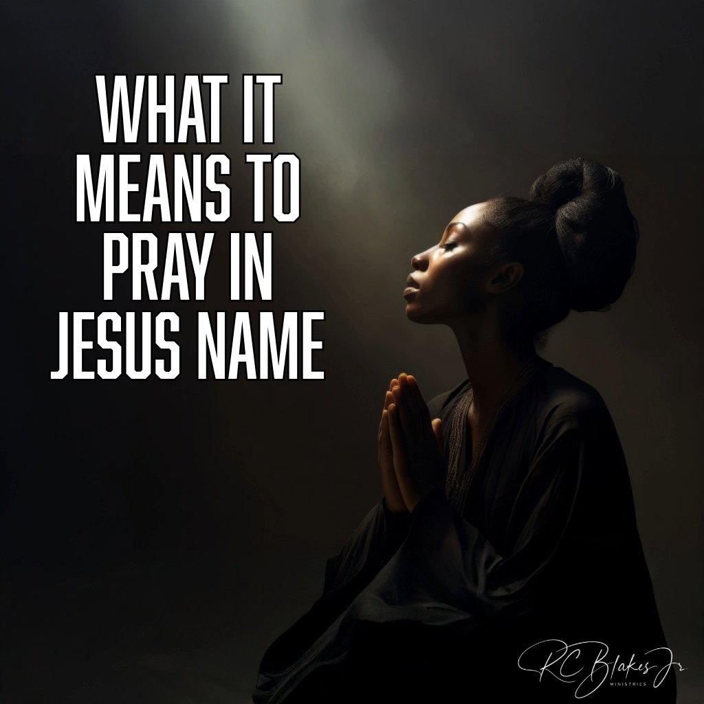 What It Means To Pray In Jesus Name | Bishop RC Blakes, Jr.