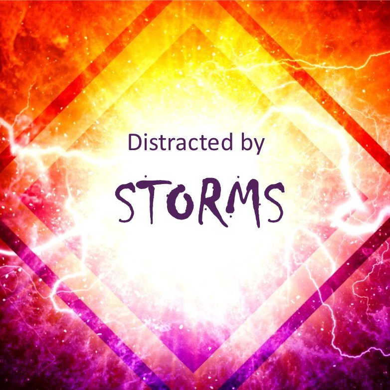 Distracted by Storms