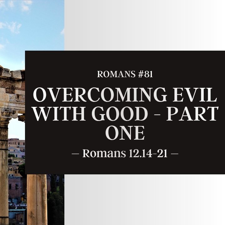 Overcome Evil with Good - Part One | Romans #81 episode artwork