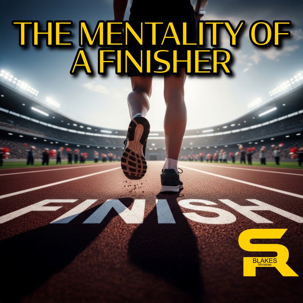 The Mentality of a Finisher | Bishop Samuel R. Blakes