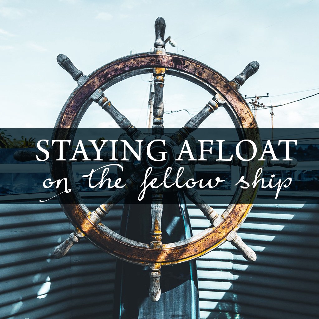 Staying Afloat on the Fellow Ship - Part 3