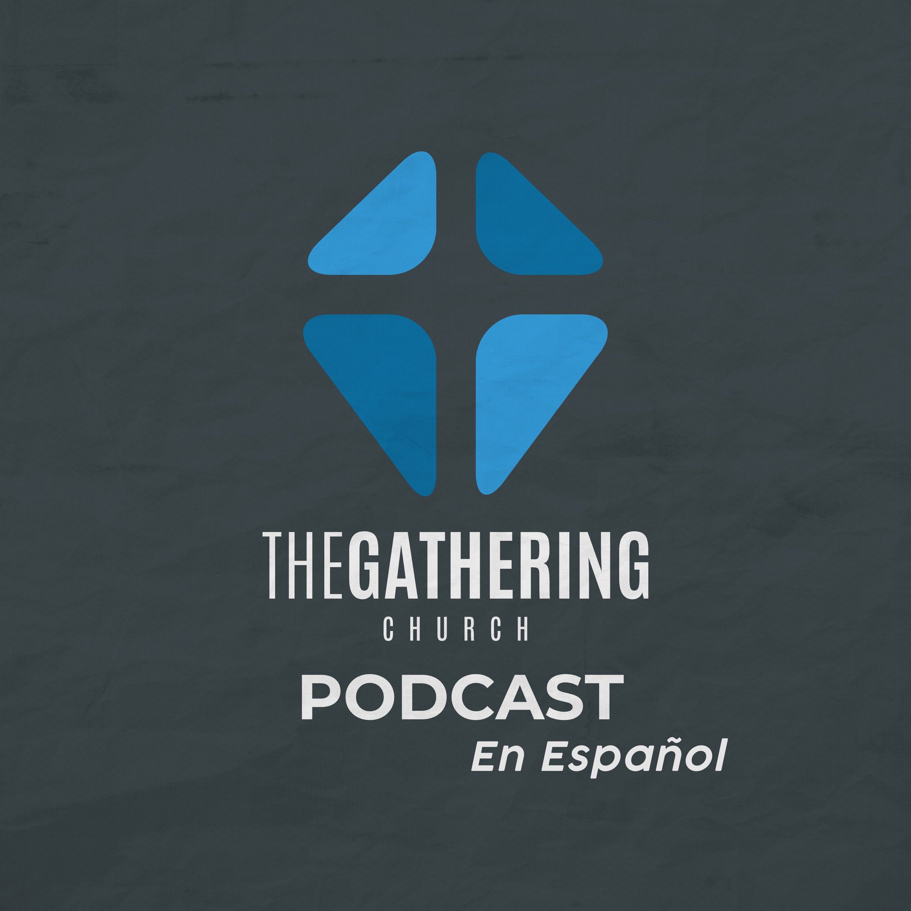 The Gathering Church Podcast en Español