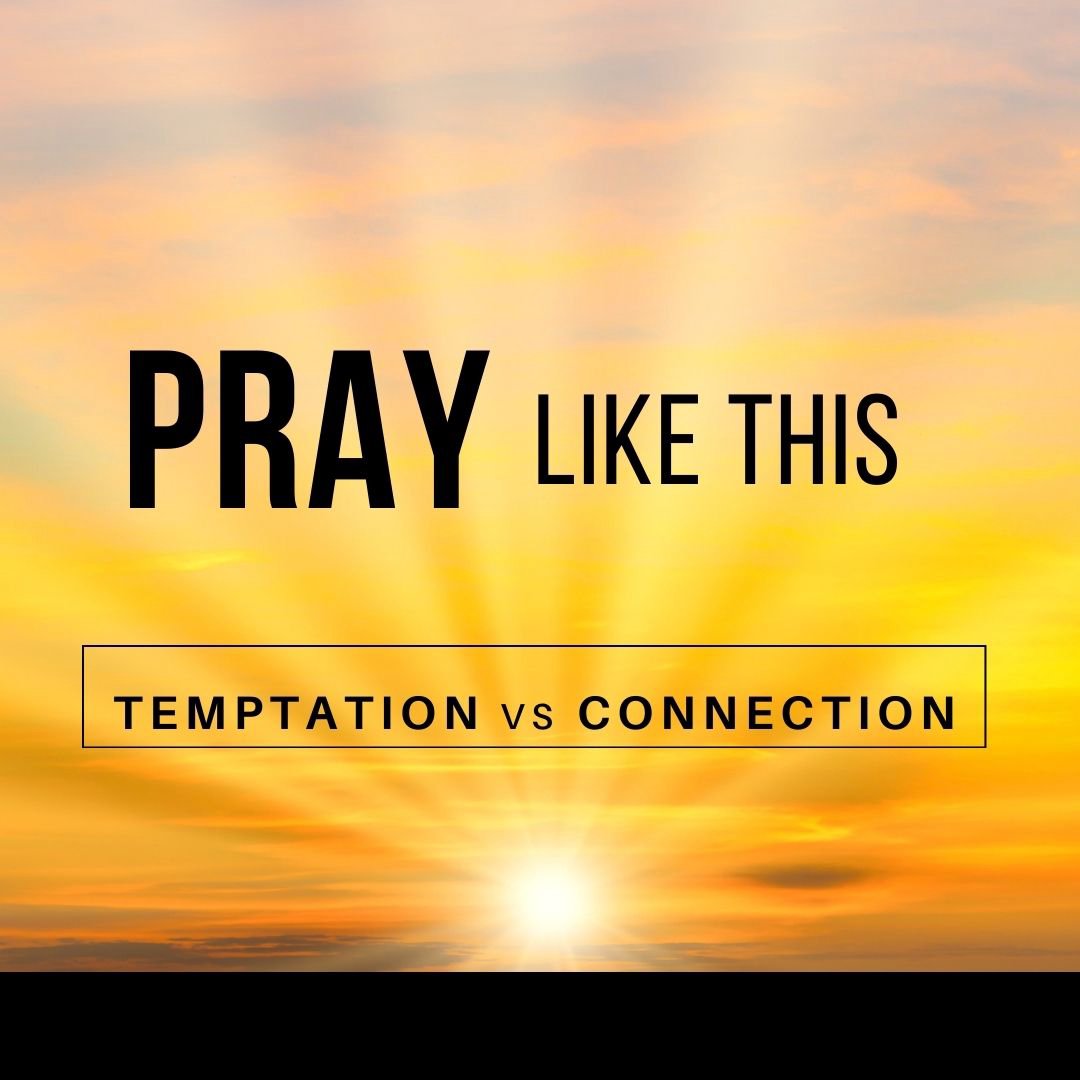 Pray Like This - Temptation VS Connection