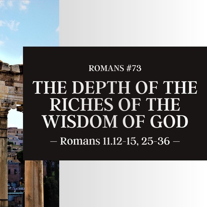 The Depth of the Riches of the Wisdom of God | Romans #73 episode artwork