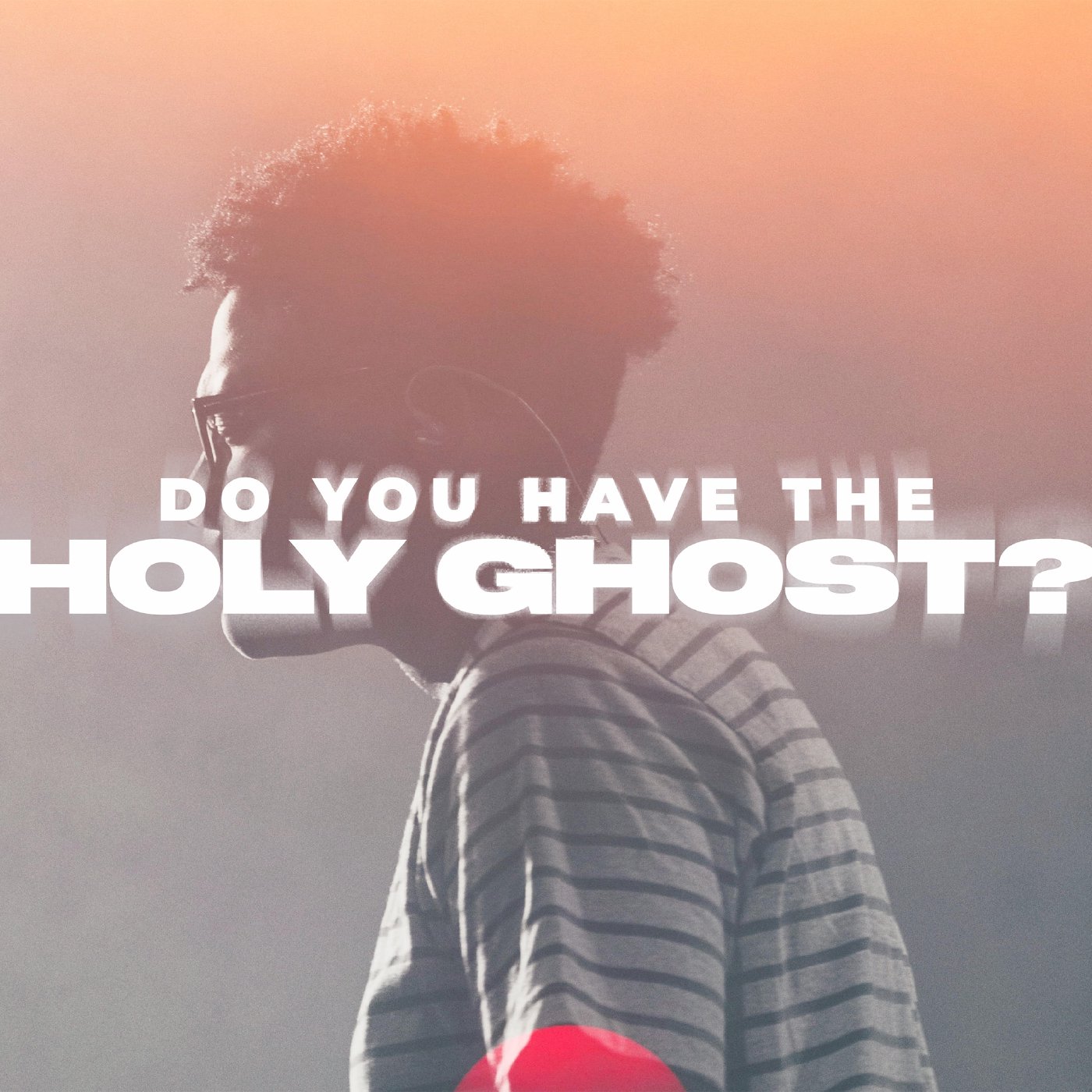 Do You Have The Holy Ghost?