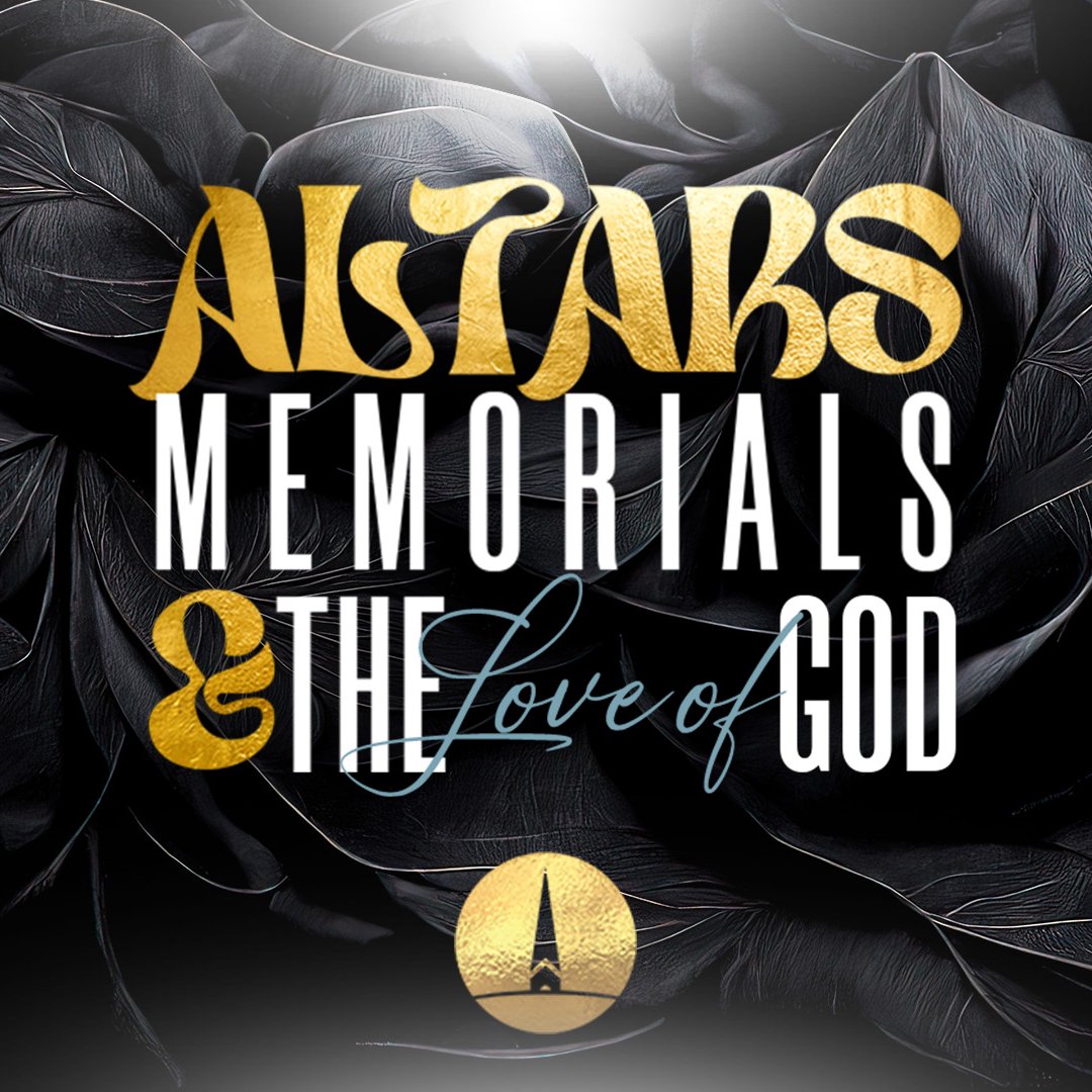 Alters Memorials and The Love Of God: Lest We Forget to Remember