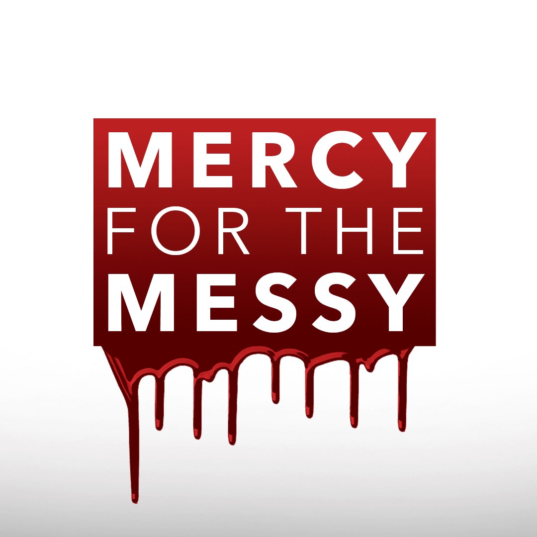 Mercy for the Messy (Part 1)