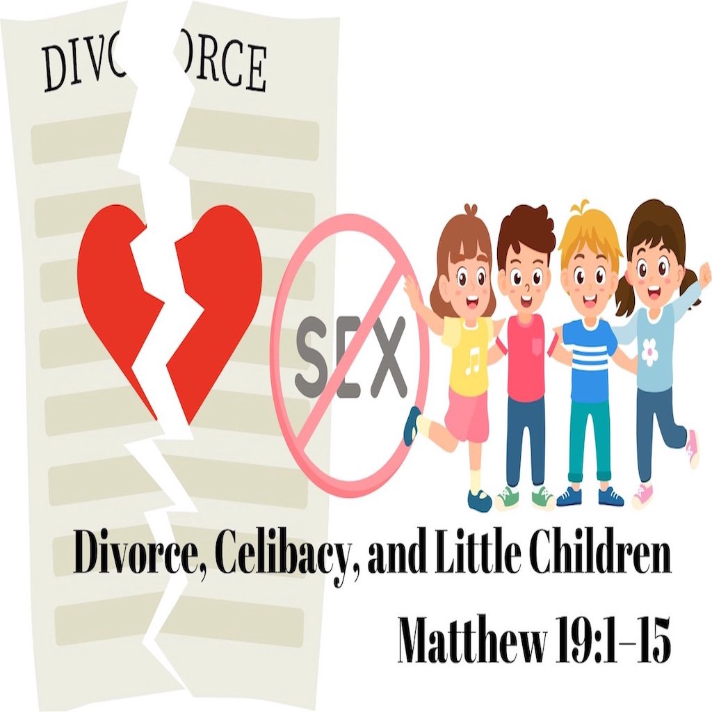 #89 Divorce, Celibacy, and Little Children - Matthew 19:1-15