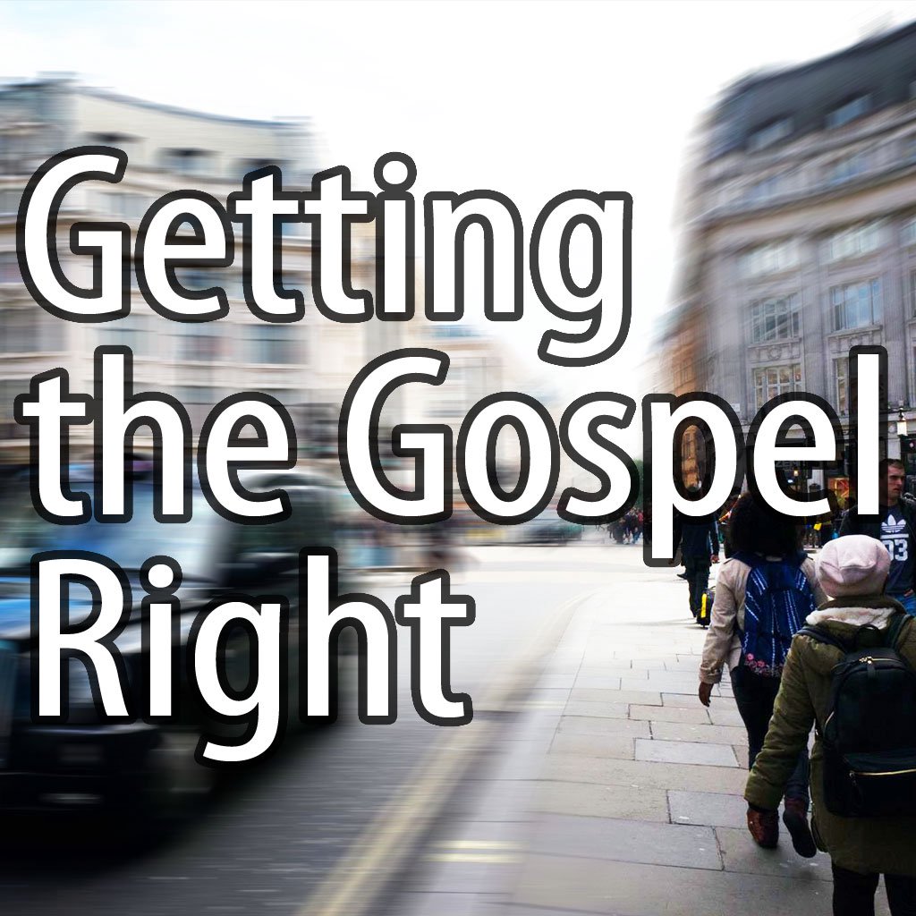 Getting the Gospel Right