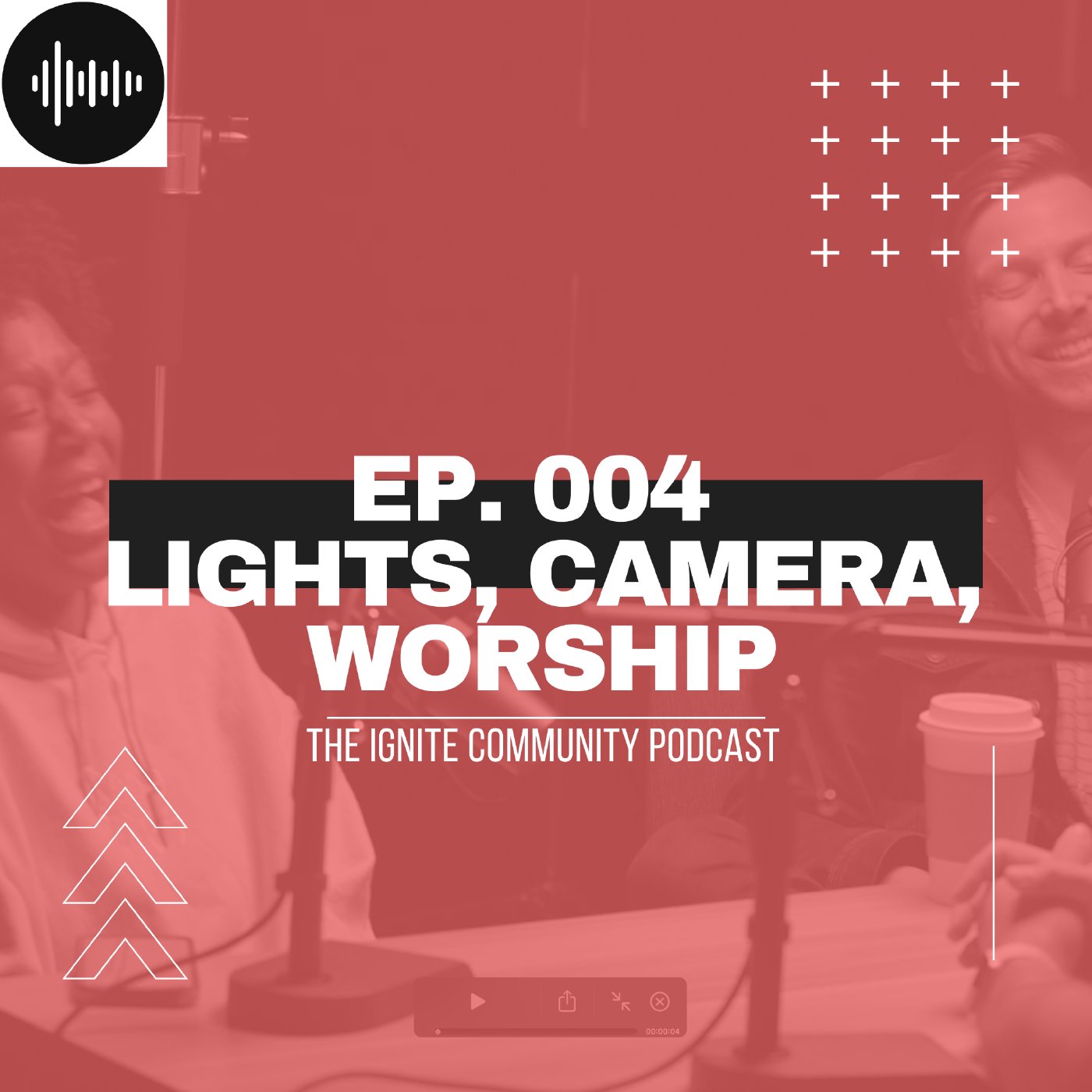 Ep. 004 | Lights, Camera, Worship episode artwork