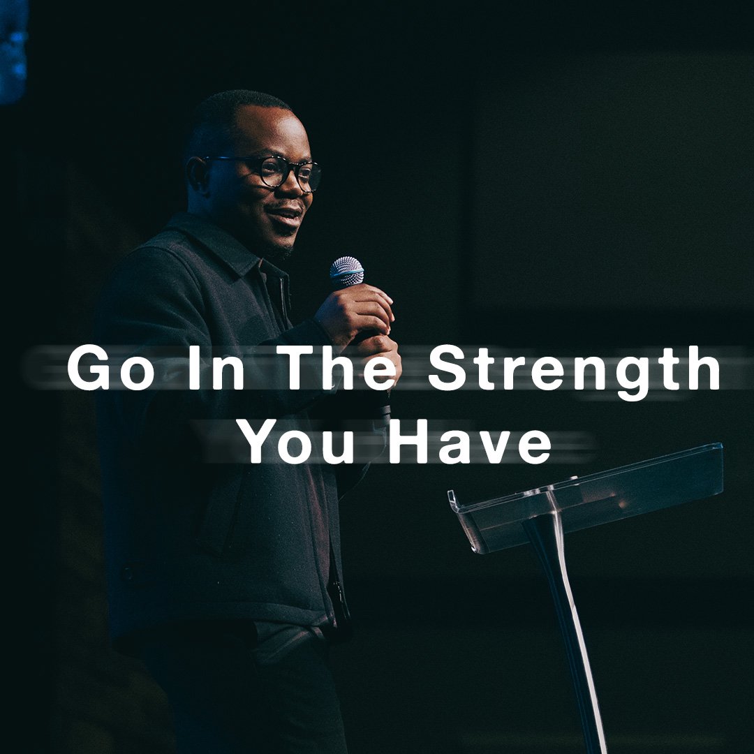 Go in the Strength You Have