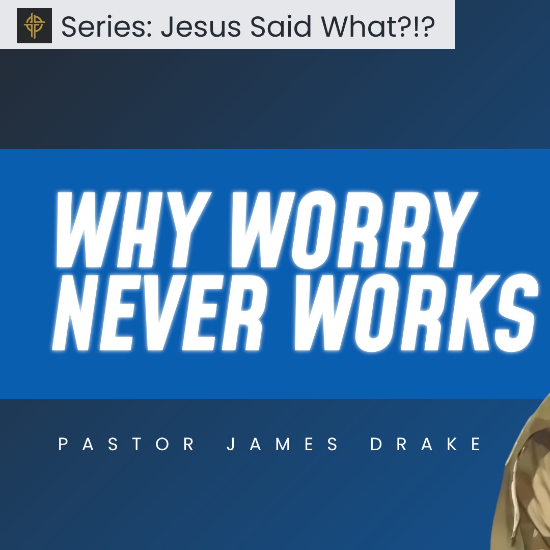 Why Worry Never Works - Matthew 6:25-34 episode artwork