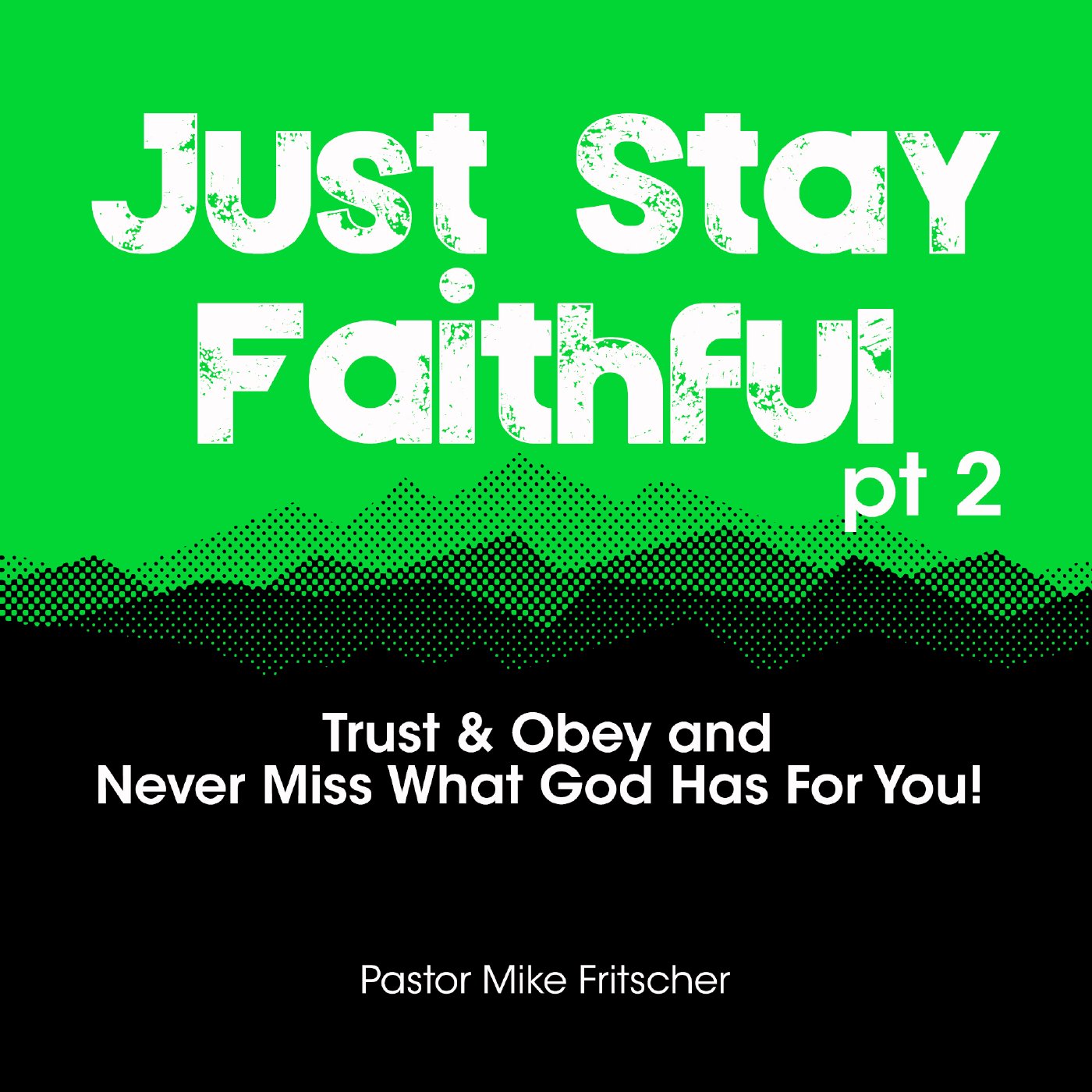 Just Stay Faithful! Trust & Obey and Never Miss What God Has For You! pt2 episode artwork