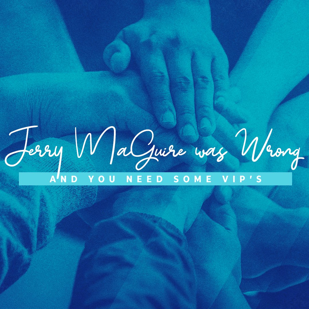 Jerry MaGuire was Wrong and You Need Some VIP's