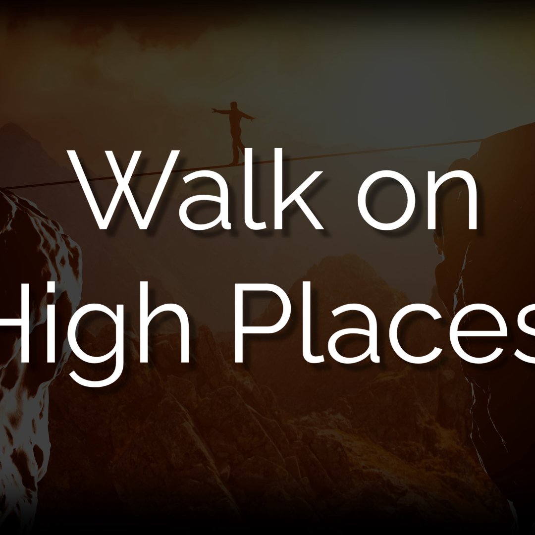 Walking on High Places Walking on High Places