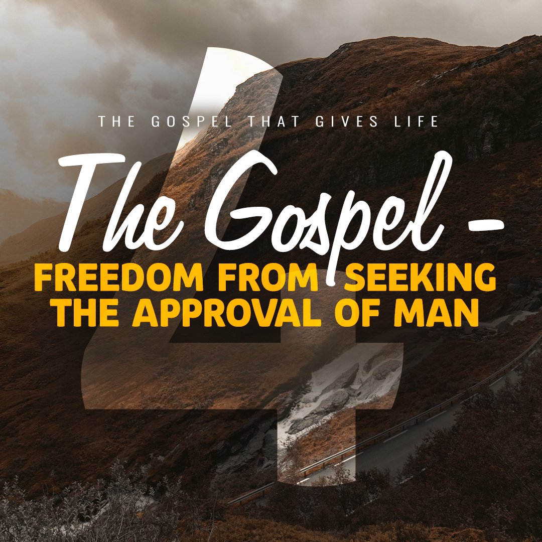The Gospel – Freedom from Seeking the Approval of Man