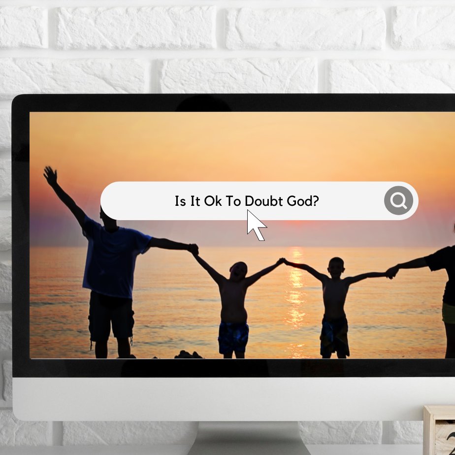 Is It Ok To Doubt God?