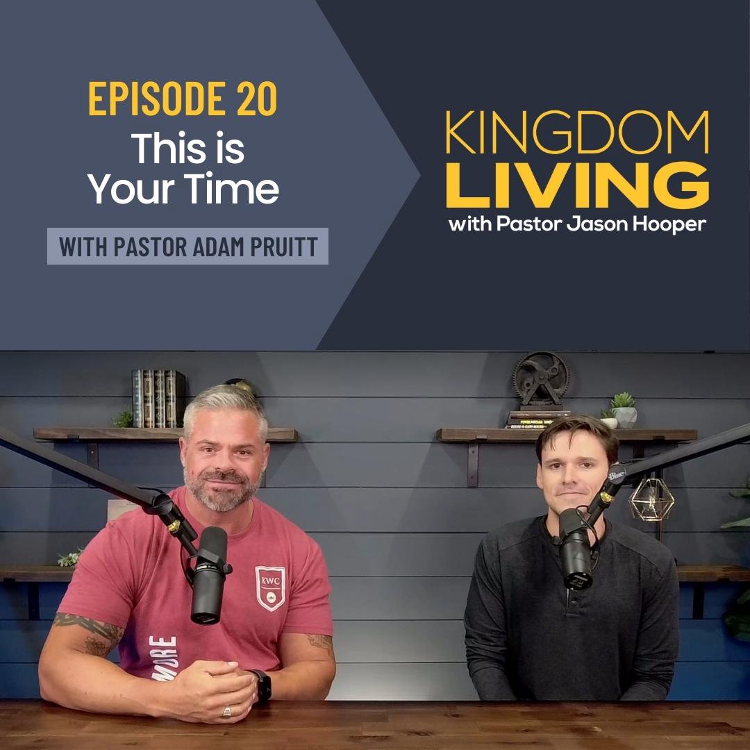 “This is Your Time” with Pastor Adam Pruitt || Episode 20