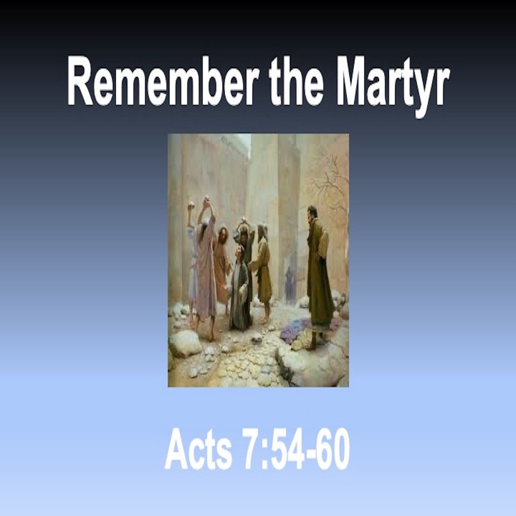 Remember the Martyr Stephen - Acts 7:54-60