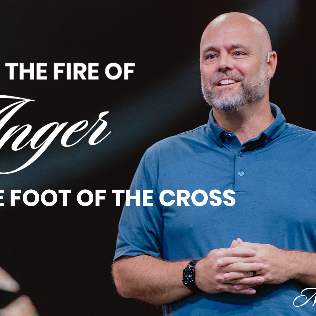 Put OUT the Fire of Anger At the Foot of the Cross