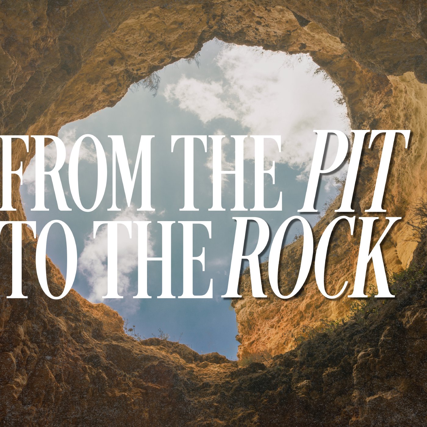 From the Pit to the Rock | Part 2