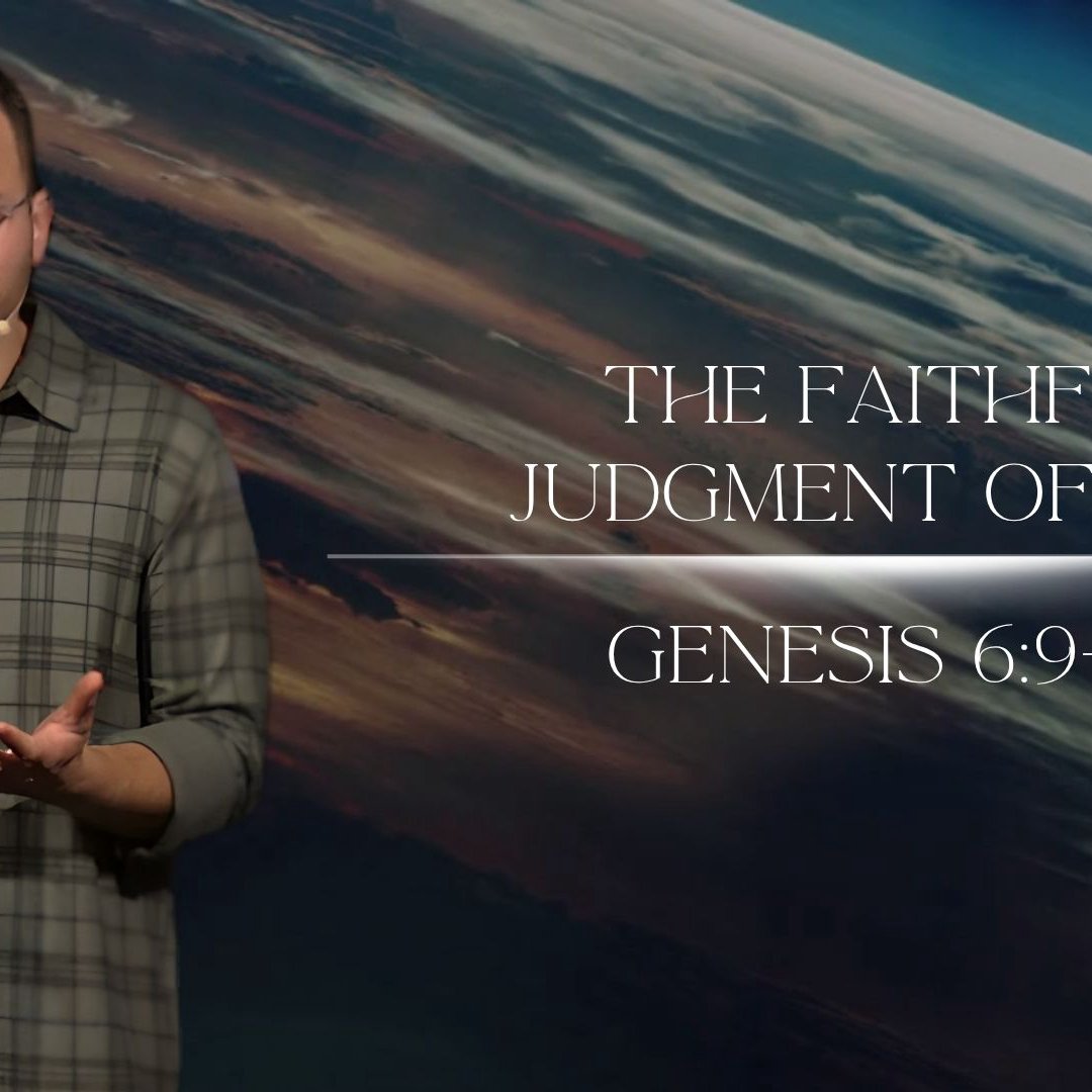 The Faithful Judgment of God - Genesis 6:9-22 The Faithful Judgment of God - Genesis 6:9-22