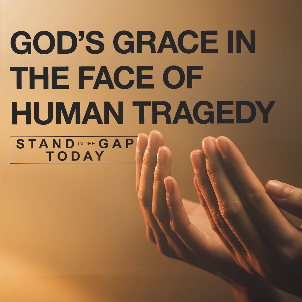 9/17/24 - God’s Grace in the Face of Human Tragedy