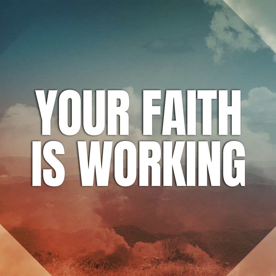Your Faith Is Working