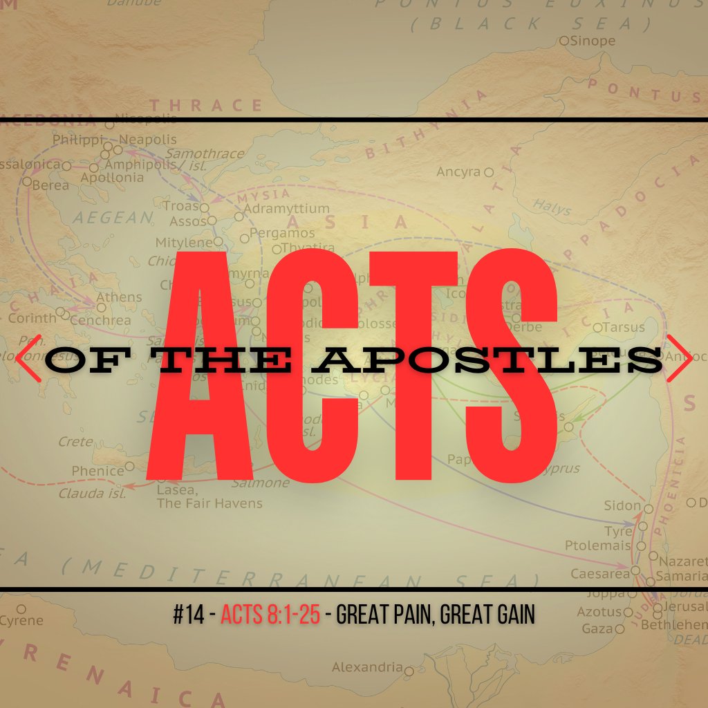 Acts #14: Great Pain, Great Gain (Acts 8:1-25)