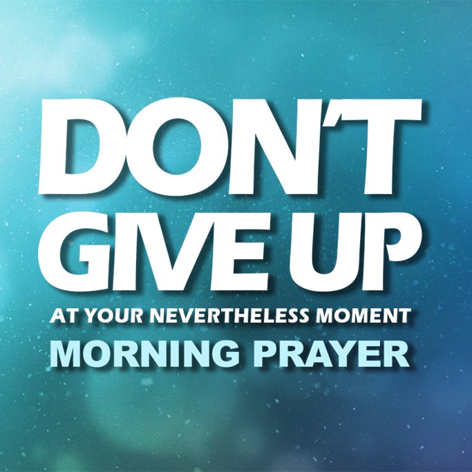 Don't Give Up At Your Nevertheless Moment