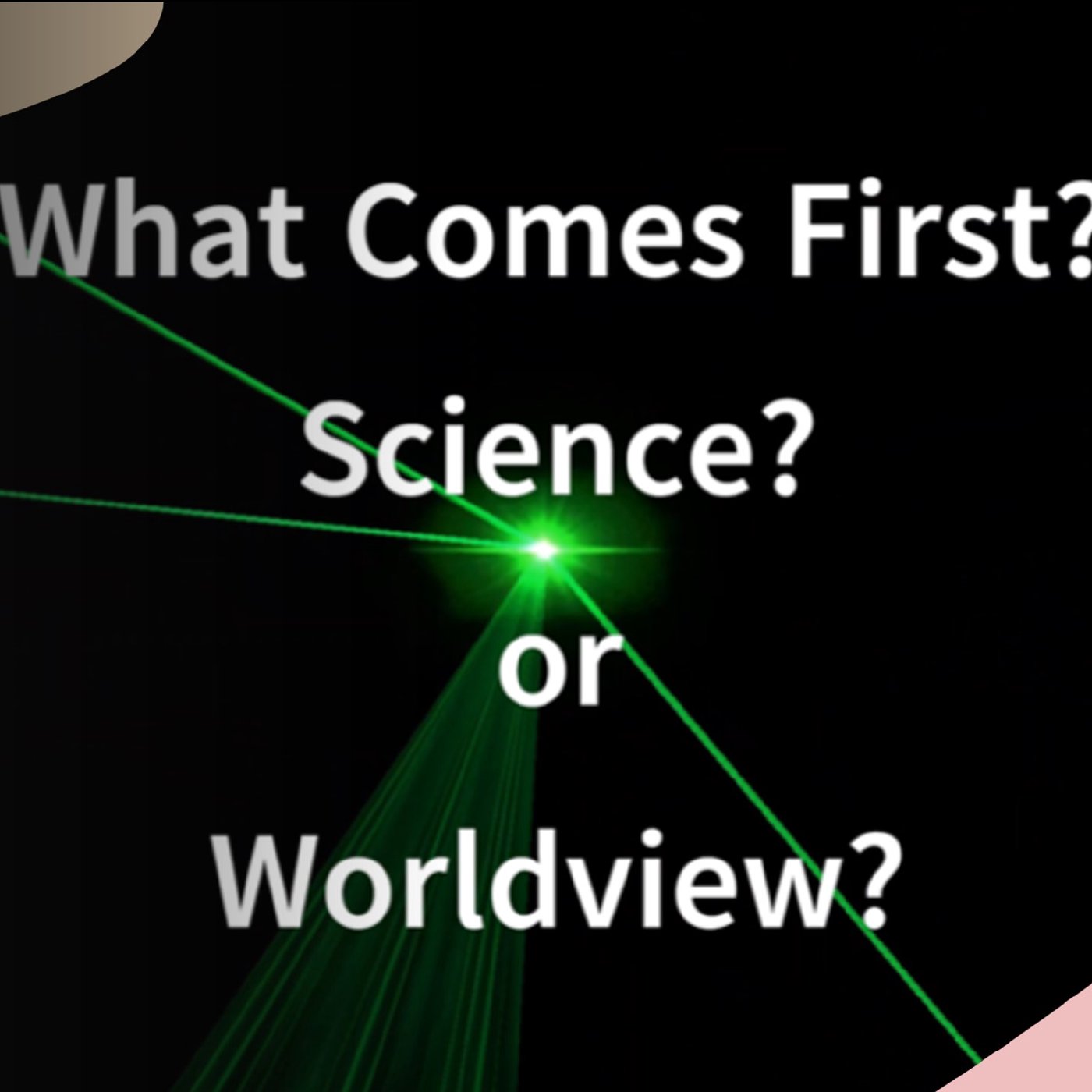 Which Comes First? Science or Worldview?