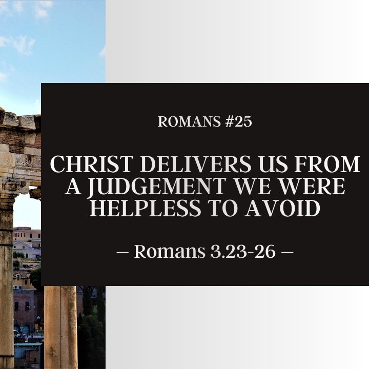Christ Delivers Us from a Judgement We Were Helpless to Avoid | Romans #25 episode artwork