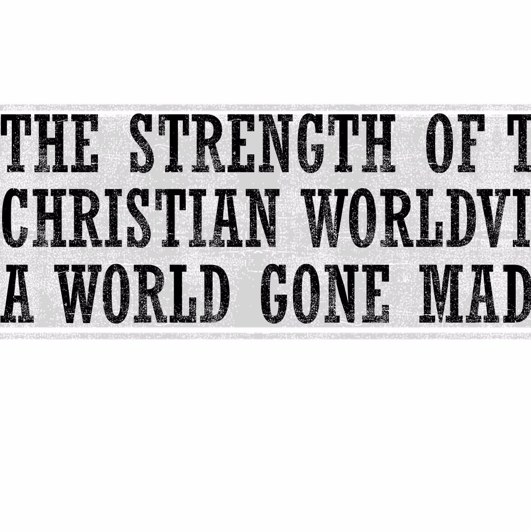 The Strength of the Christian Worldview in a World Gone Mad episode artwork