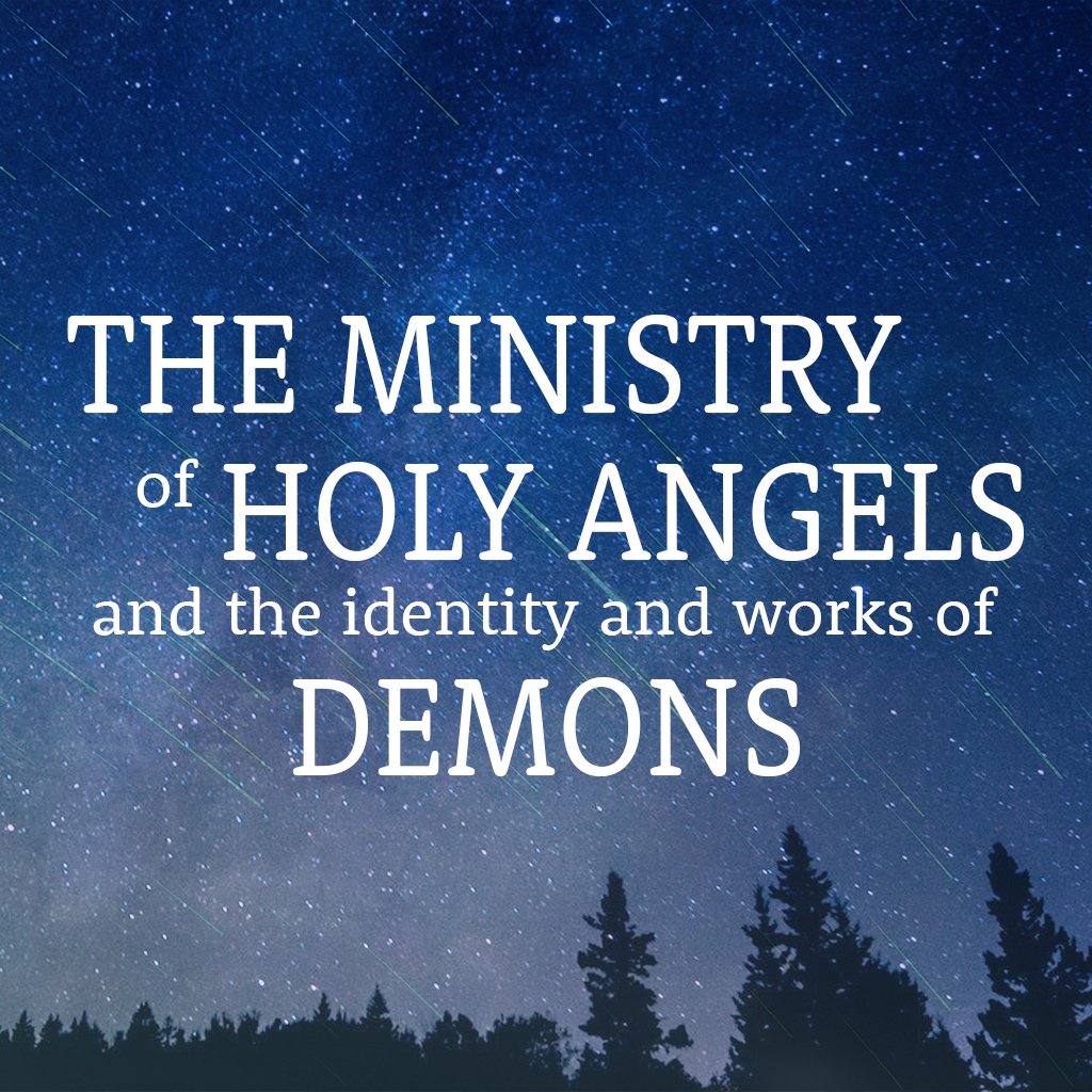 The Ministry of Holy Angels and the Identity and Works of Demons