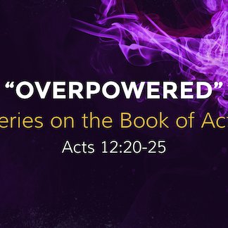 Acts 12:20-25 - "Overpowered" - September 17 2023 episode artwork