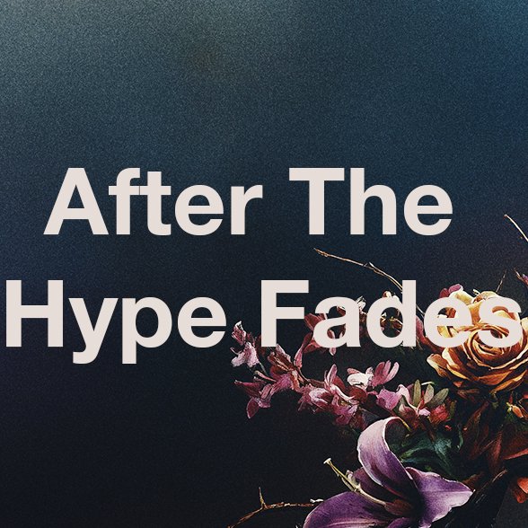 After The Hype Fades